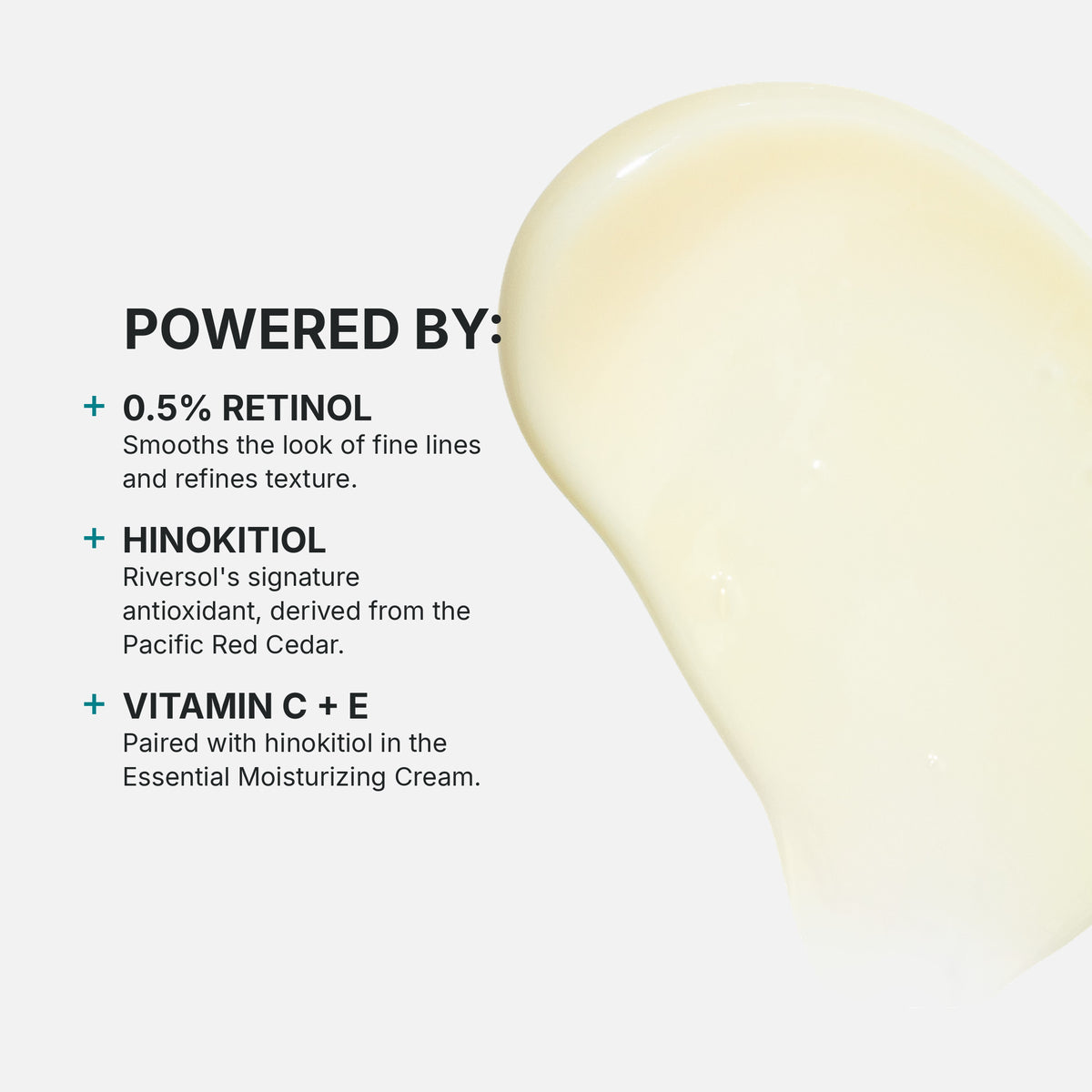 Key ingredients: 0.5% retinol, hinokitiol from the Pacific Red Cedar, vitamin C + E